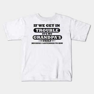 If We Get In Trouble It's My Grandpa's Fault Kids T-Shirt